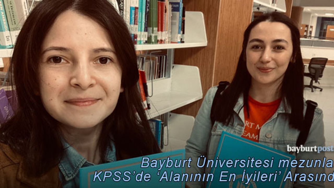 Bayburt Üniversitesi Mezunları KPSS'de 'Alanının En İyileri' Arasında
