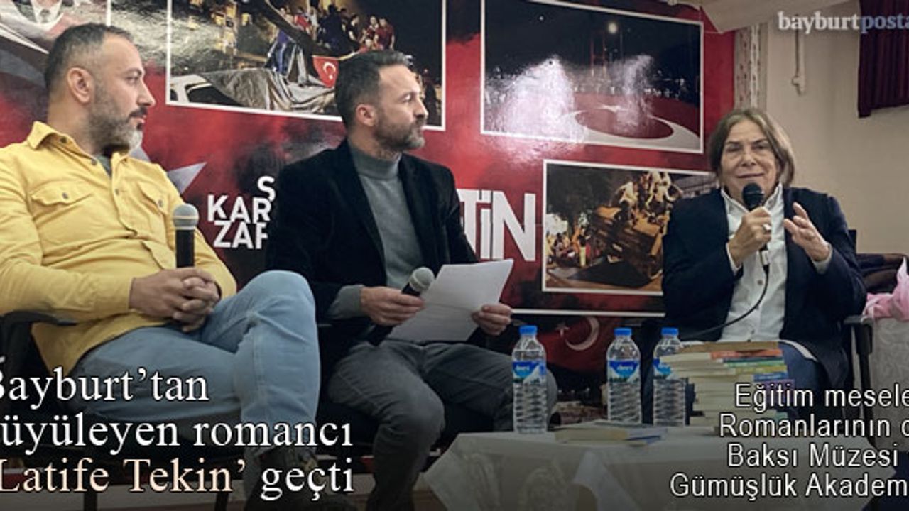 Bayburt’tan büyüleyen romancı ‘Latife Tekin’ geçti