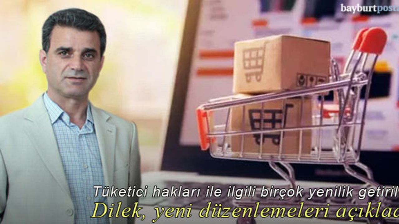 Hayrettin Dilek, tüketici haklarıyla ilgili yeni düzenlemeleri açıkladı