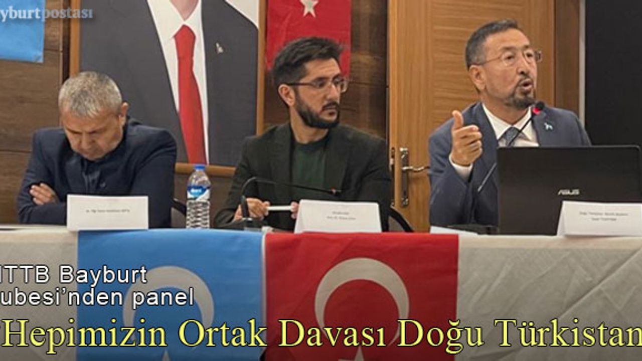 Bayburt MTTB'den “Hepimizin Ortak Davası Doğu Türkistan" Paneli