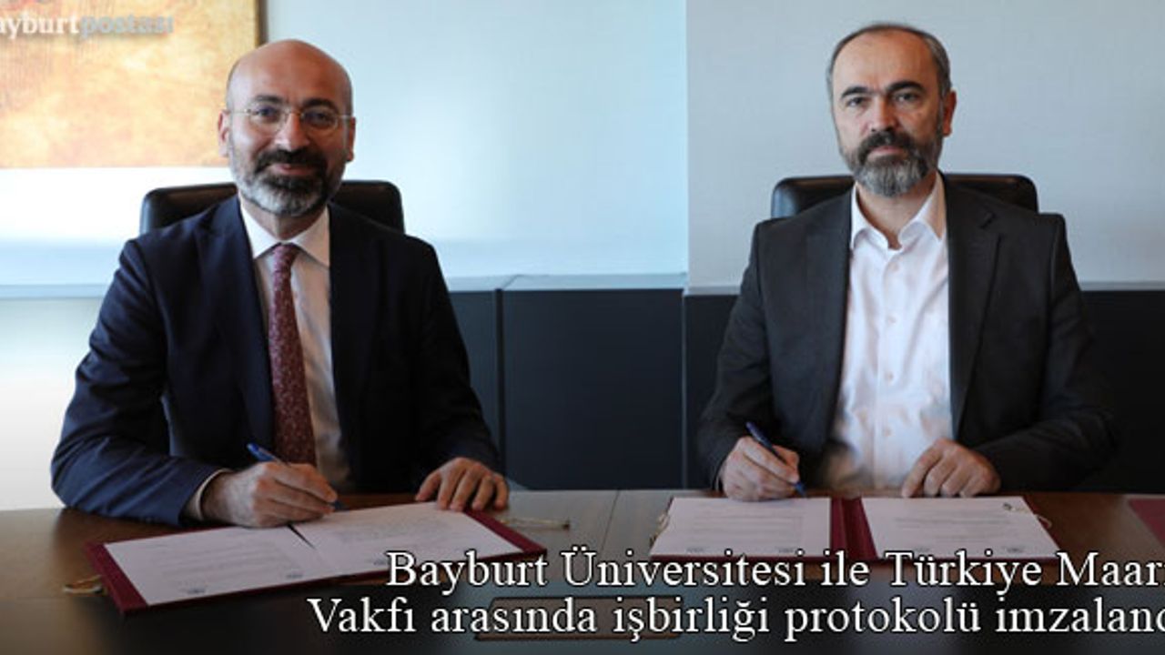 Bayburt Üniversitesi ile Türkiye Maarif Vakfı Arasında İş Birliği Protokolü İmzalandı