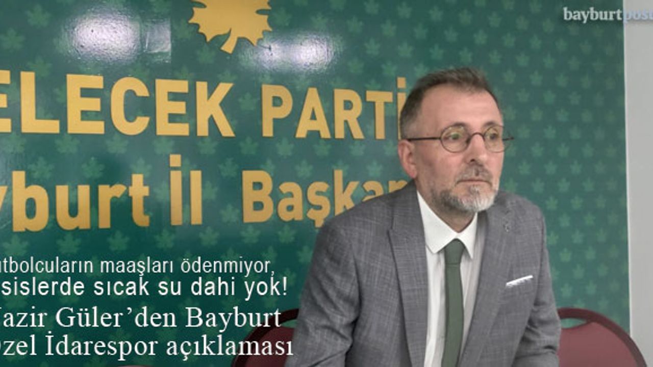 Gelecek Partisi'nden Bayburt Özel İdarespor açıklaması