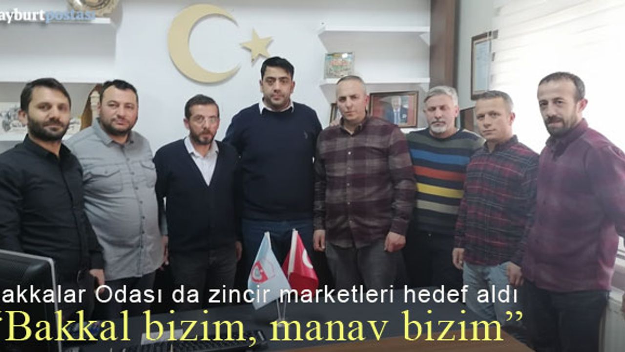 Bayburt Bakkallar Odası da zincir marketleri hedef aldı