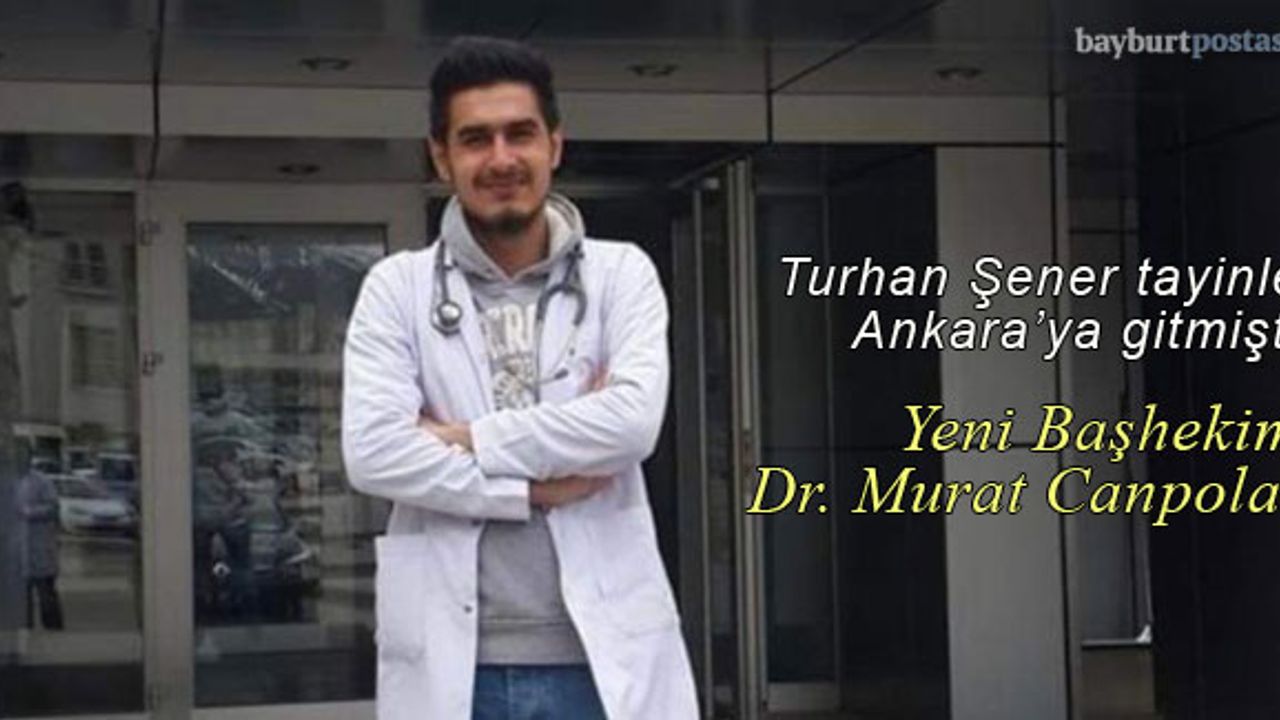 Bayburt Devlet Hastanesi Başhekimi Dr. Murat Canpolat