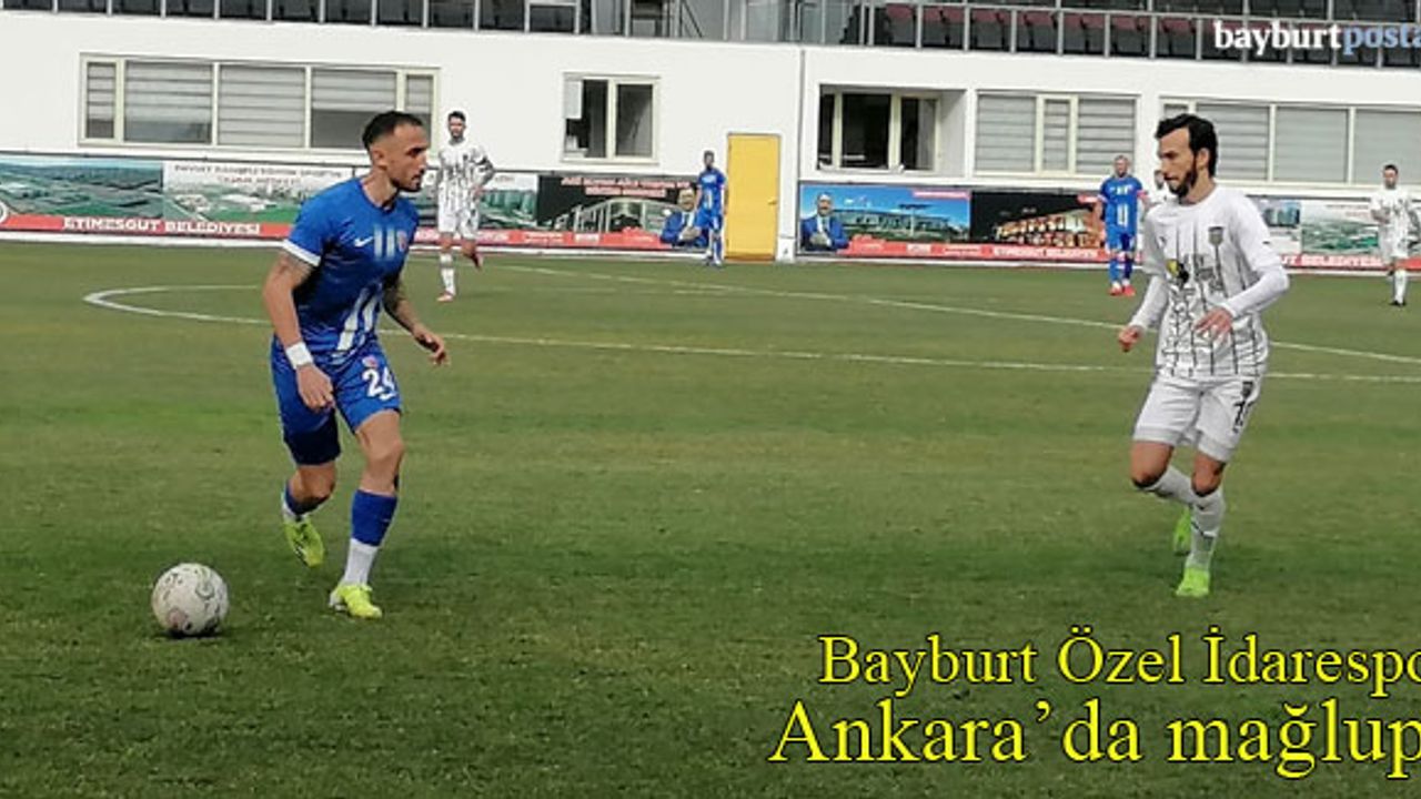 Bayburt Özel İdarespor, Ankara deplasmanında mağlup!