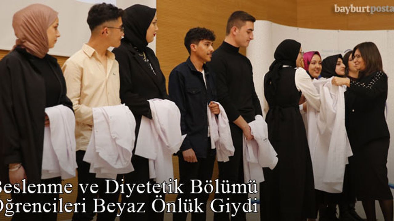 Bayburt Üniversitesi Beslenme ve Diyetetik Bölümü Öğrencileri Beyaz Önlük Giydi