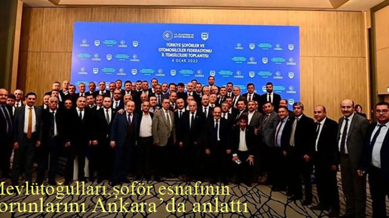 Mevlütoğulları, Bayburtlu şoförlerin sorunlarını Ankara'da anlattı
