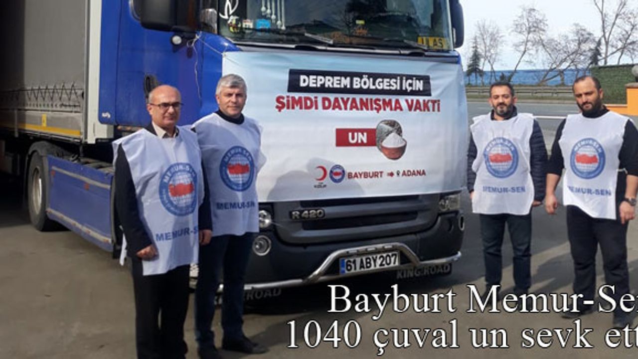 Bayburt Memur-Sen'den deprem bölgesine 1040 çuval un gönderdi