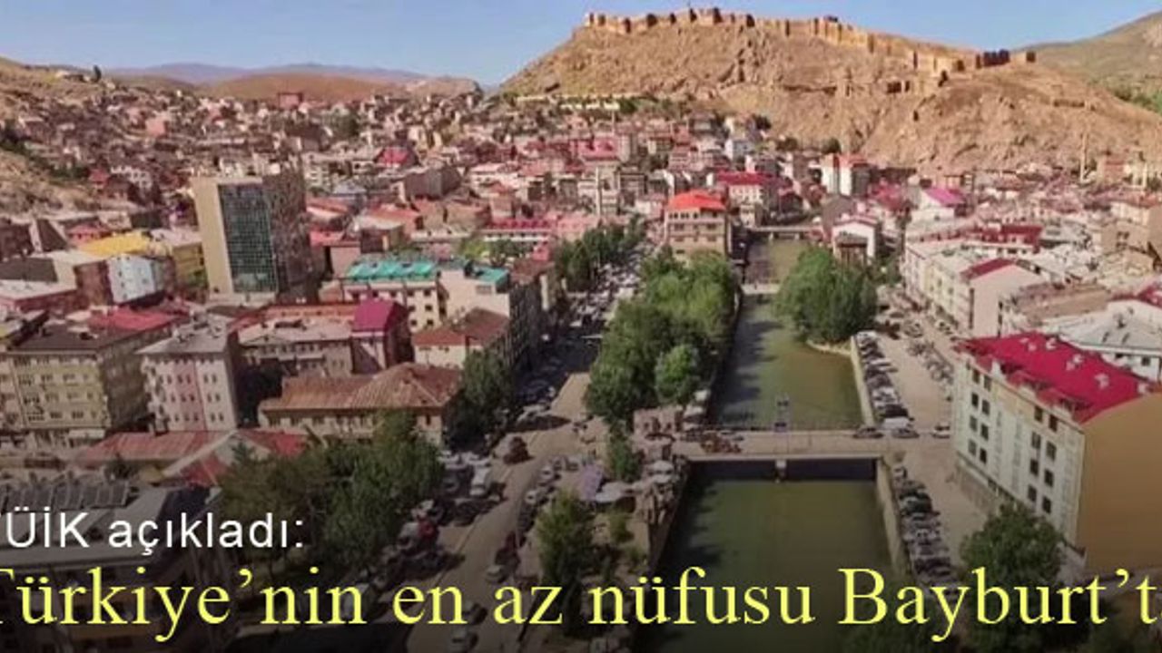 Bayburt, Türkiye'nin en az nüfusuna sahip ili oldu