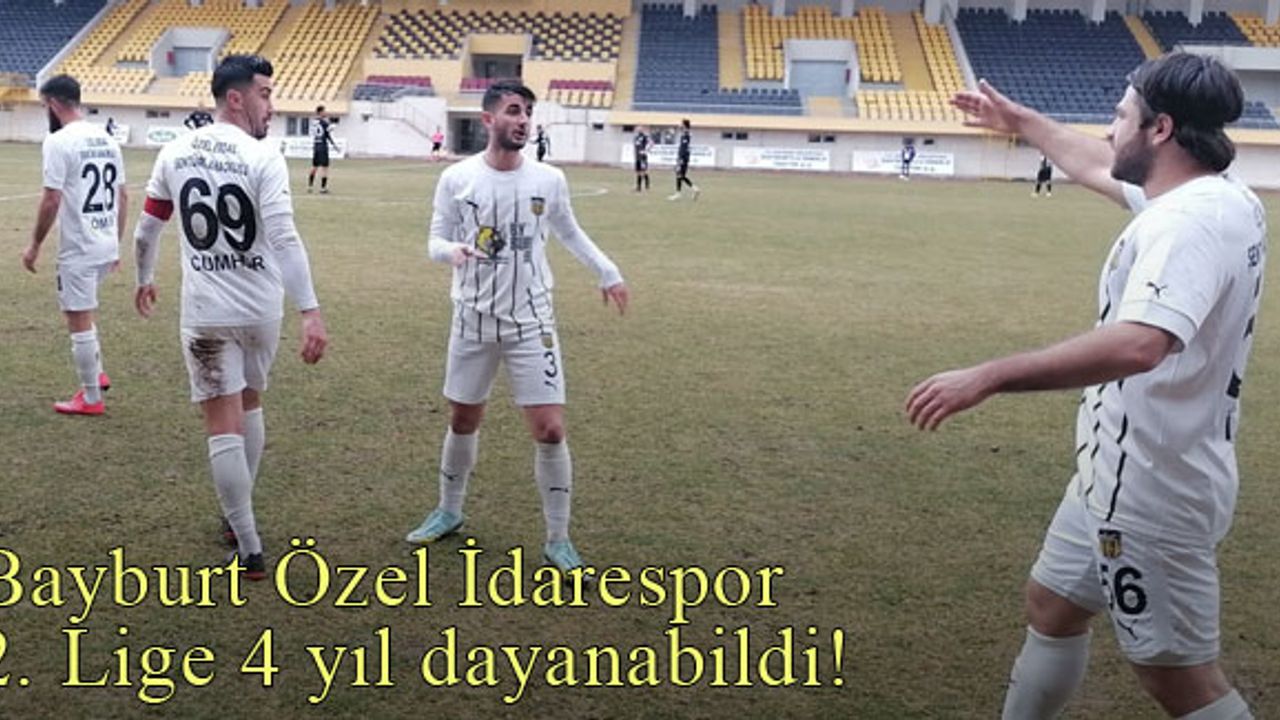 Bayburt Özel İdarespor, 2. Lige 4 yıl dayanabildi!