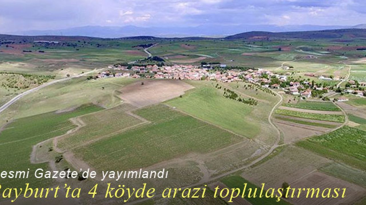 Bayburt'ta 4 köyde zorunlu arazi toplulaştırması yapılacak