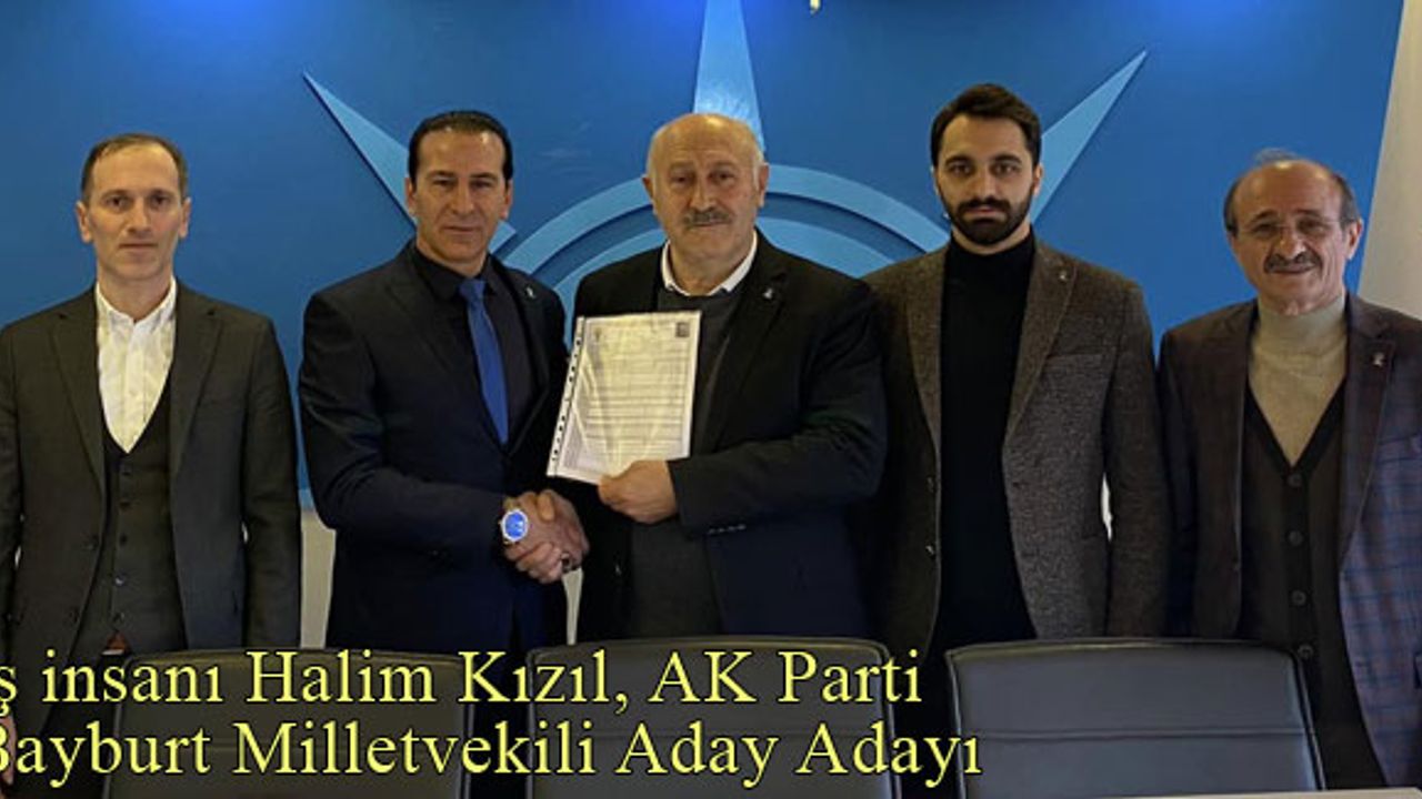 İş İnsanı Halim Kızıl AK Parti Bayburt Milletvekili Aday Adayı