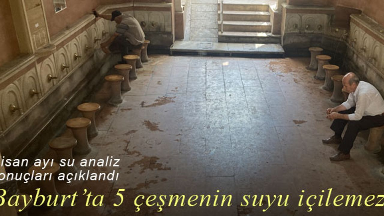 Bayburt'ta 5 çeşmenin suyu içilemez!