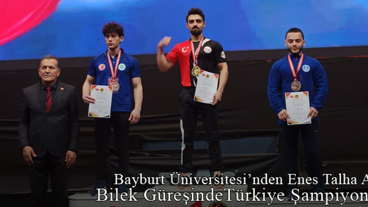 Bayburt Üniversitesi Öğrencisi Enes Talha Ay, Türkiye Şampiyonu oldu