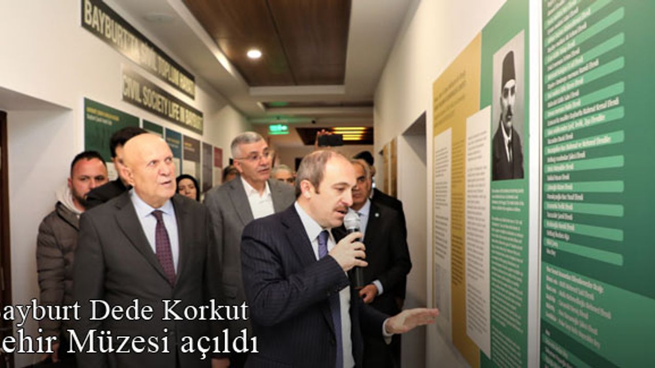 Bayburt Dede Korkut Şehir Müzesi açıldı