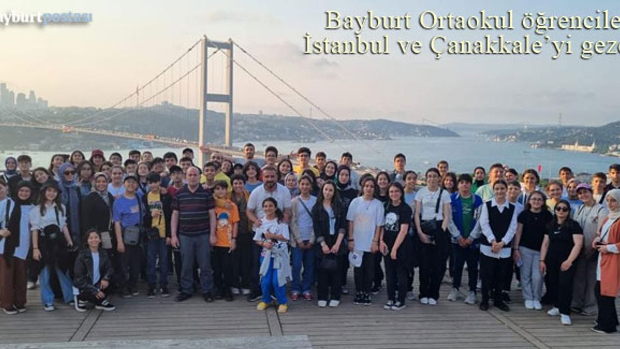 Bayburt Ortaokulu Öğrencileri İstanbul ve Çanakkale’yi gezdi 