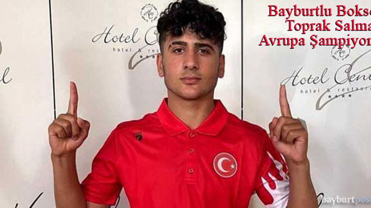 Bayburtlu boksör Toprak Salman Avrupa Şampiyonu