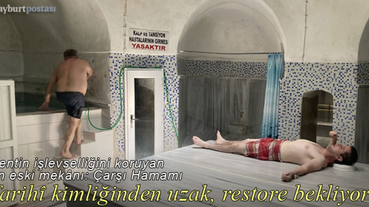 Bayburt'un işlevselliğini koruyan en eski mekânı Çarşı Hamamı restore bekliyor