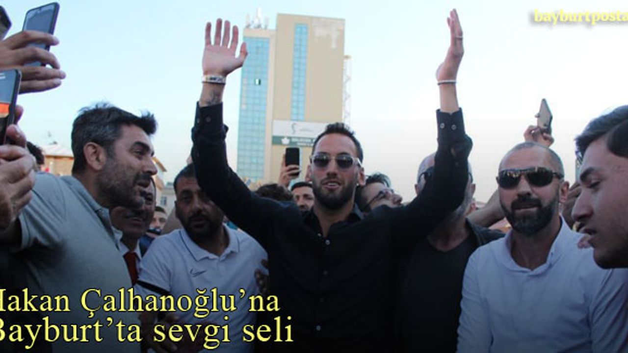 Hakan Çalhanoğlu'na memleketi Bayburt'ta sevgi seli