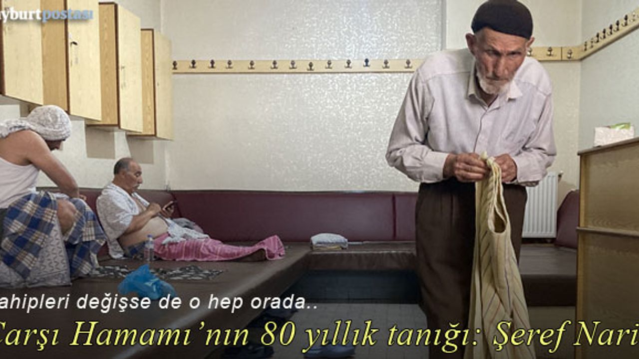 Bayburt Çarşı Hamamı'nın 80 yıllık tanığı: Şeref Narin