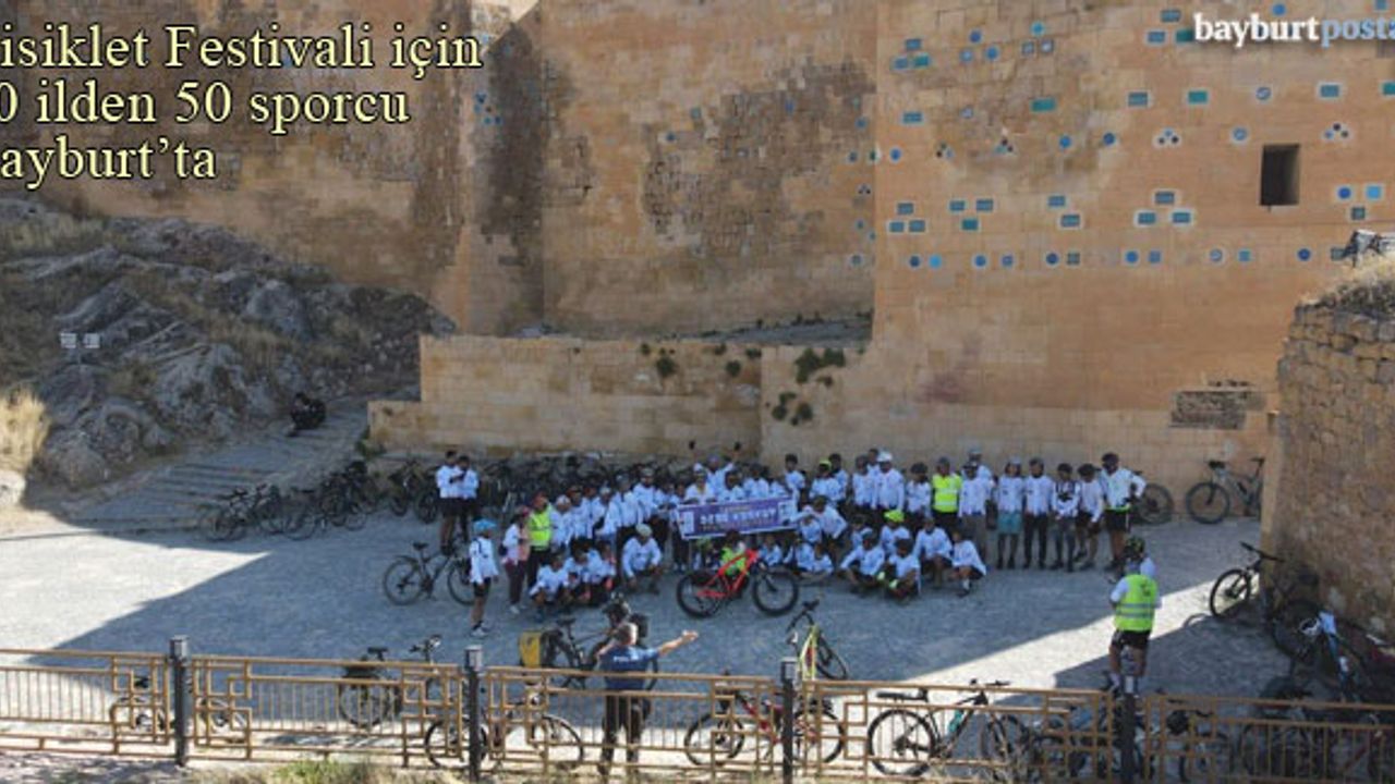Bisiklet Festivali için 20 ilden 50 sporcu Bayburt'ta