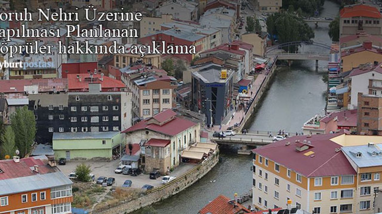 Çoruh Üzerine Yapılması Planlanan Köprüler hakkında açıklama