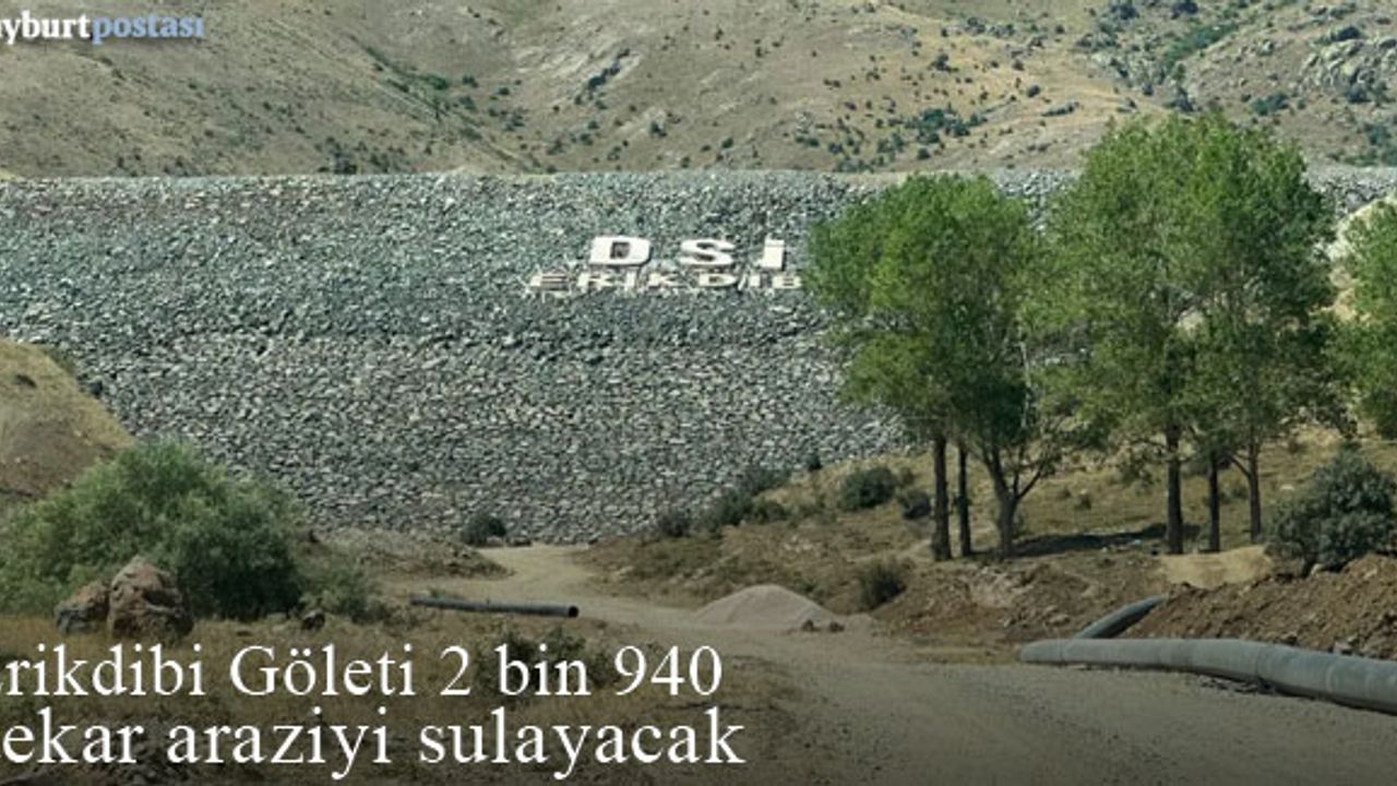 Erikdibi Göleti 2 bin 940 dekar araziyi sulayacak