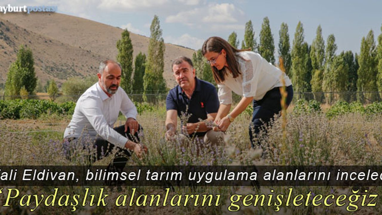 Vali Eldivan, Bayburt Üniversitesinin Bilimsel Tarım Uygulama Sahalarını inceledi