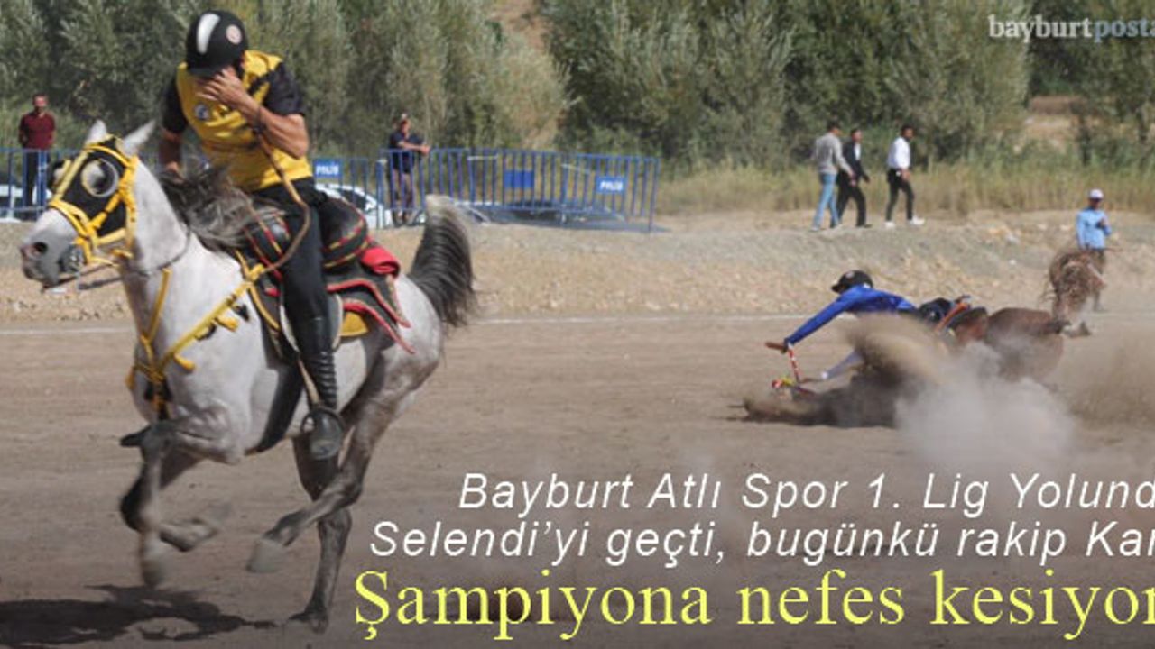 Bayburt Atlı Spor Kulübü, Selendi'yi geçti, bugünkü rakibi Kars Atlı