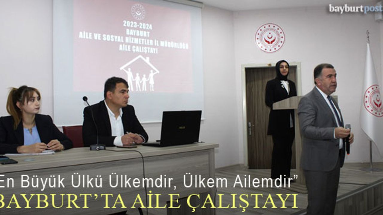 Bayburt'ta 2023-2024 Aile Çalıştayı Yapıldı