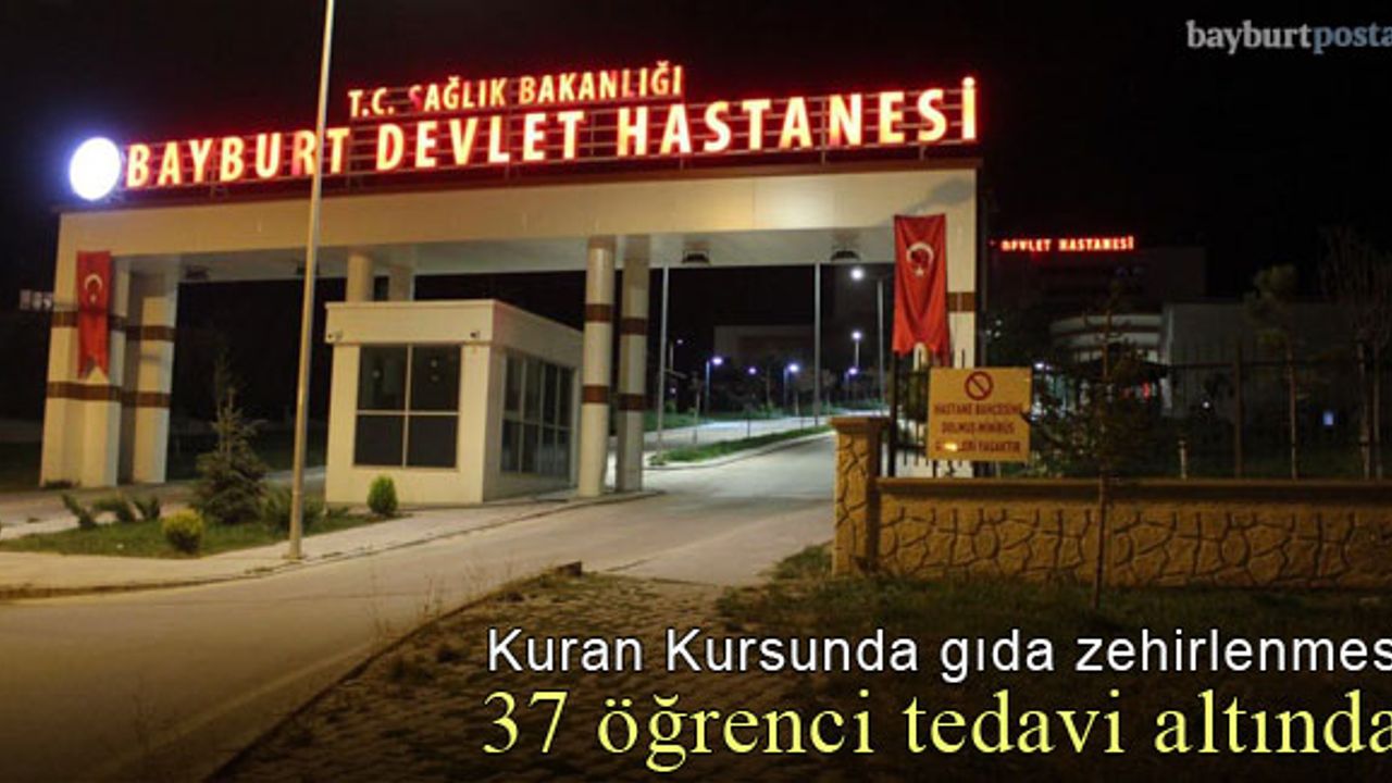 Bayburt'ta Kuran Kursunda gıda zehirlenmesi: 37 öğrenci tedavi altında!