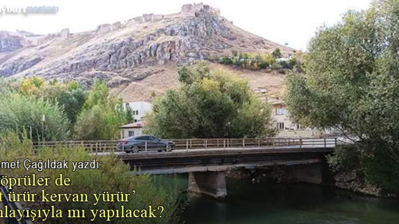 Köprüler de “it ürür kervan yürür” anlayışıyla mı yapılacak?    