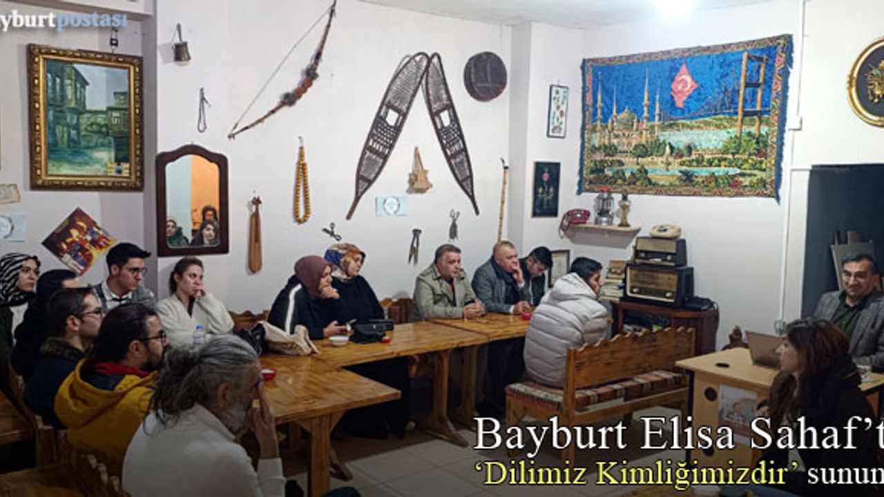 Bayburt Elisa Sahaf’ta “Dilimiz Kimliğimizdir” sunumu