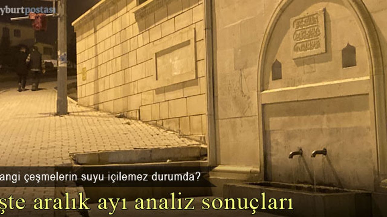 Bayburt'ta hangi çeşmelerin suyu içilemez durumda?