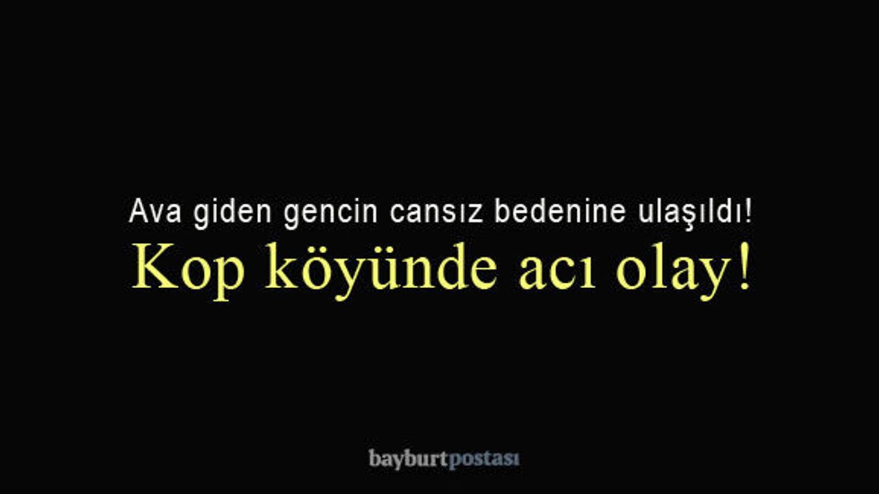 Kop köyünde acı olay: Ava giden gencin cansız bedenine ulaşıldı!