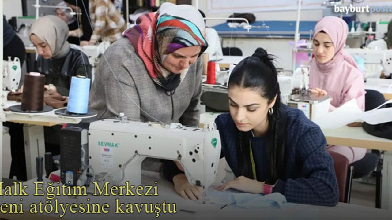 Bayburt Halk Eğitimi Merkezi yeni atölyesine kavuştu