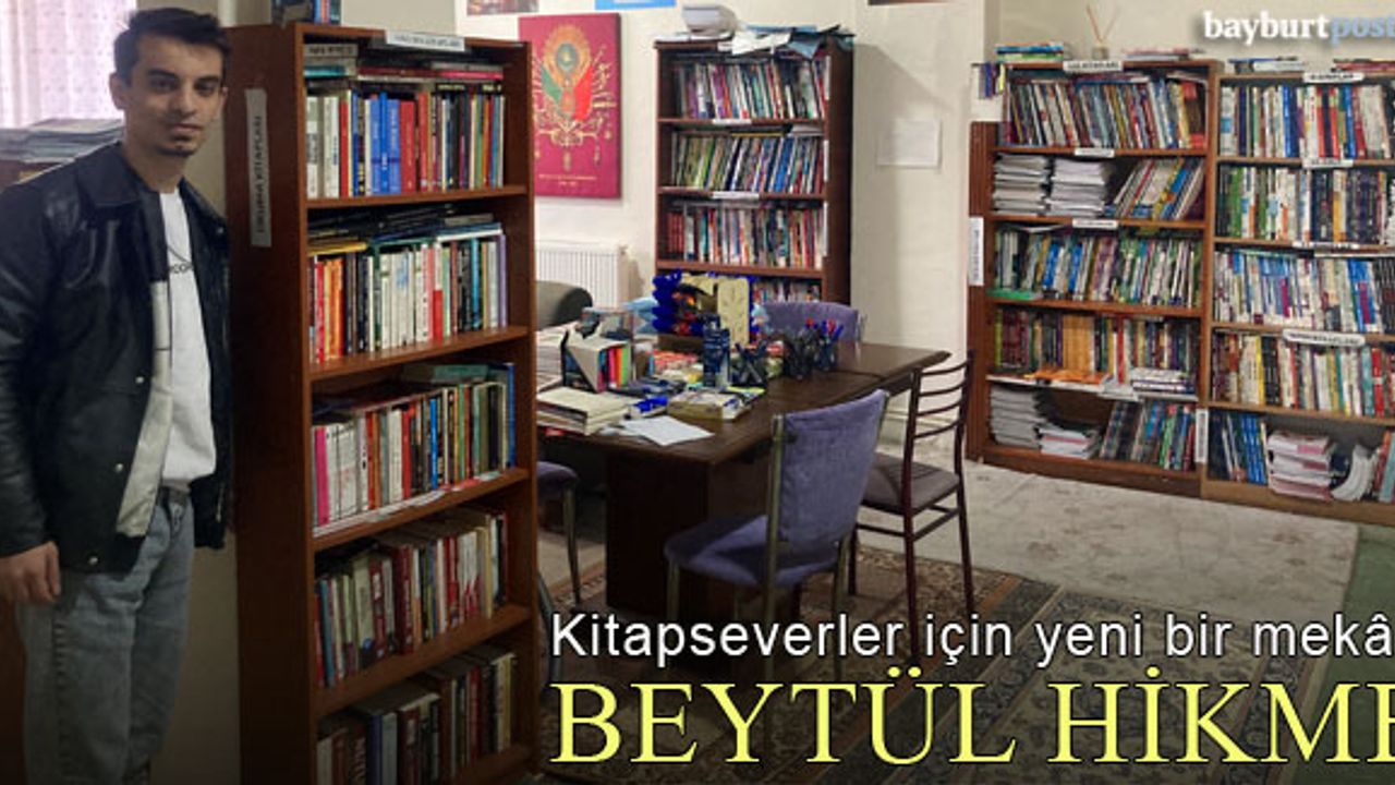 Bayburt'ta kitapseverler için yeni bir mekân: Beytül Hikme