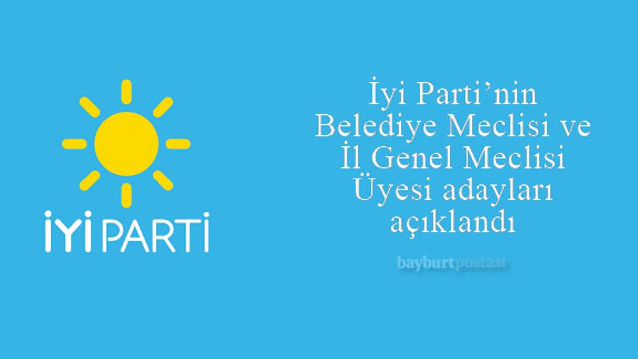 İyi Parti Bayburt Belediye Meclisi ve İl Genel Meclisi Üyesi Adayları