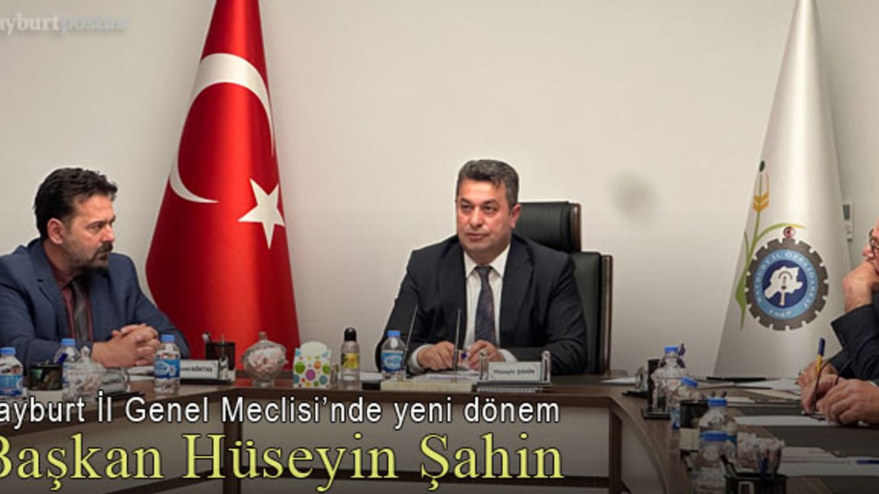 Bayburt İl Genel Meclisi Başkanı Hüseyin Şahin oldu