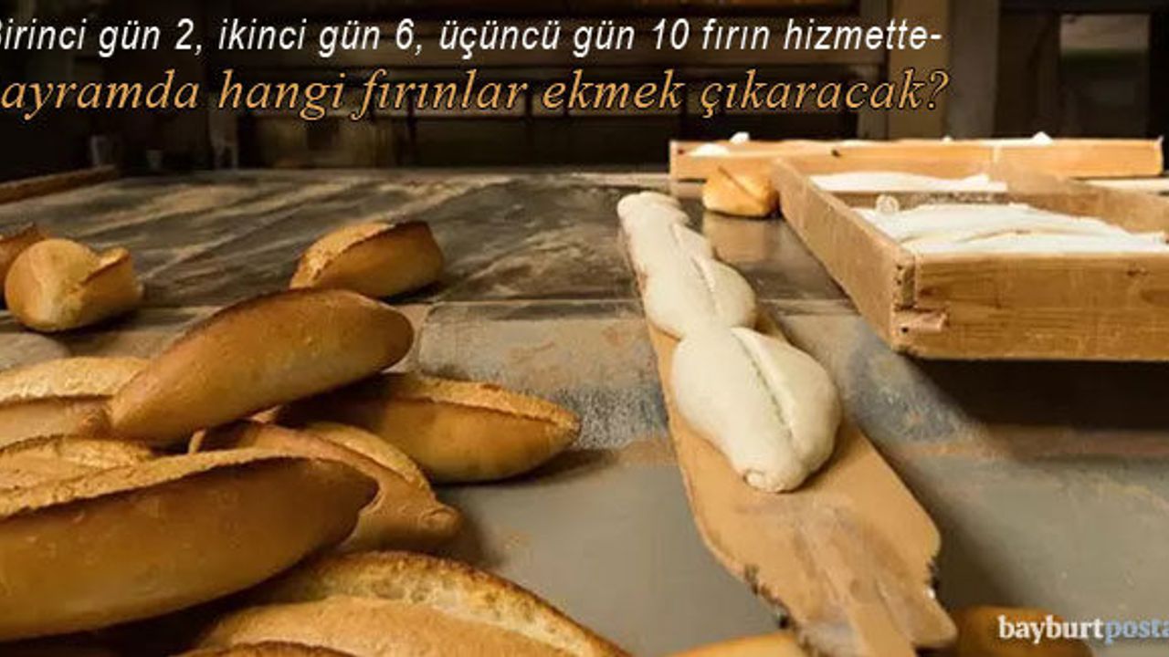 Bayburt'ta Ramazan Bayramı'nda hangi fırınlar ekmek çıkaracak?