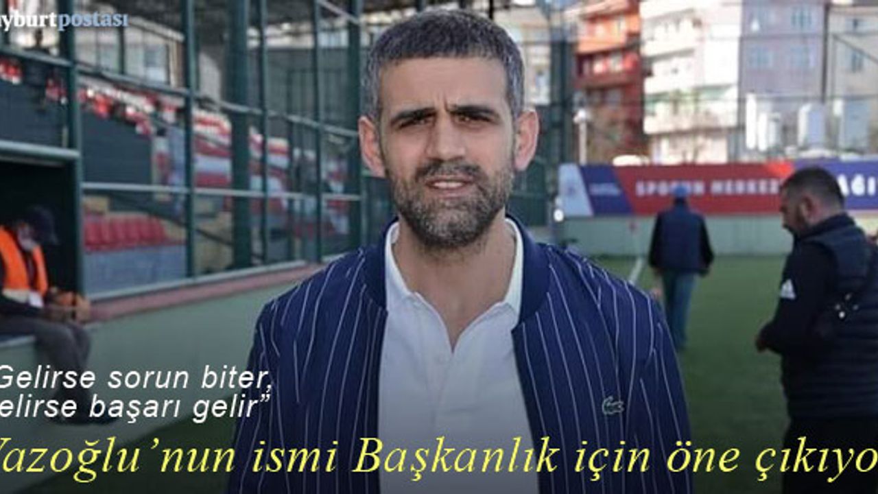 Bayburt Özel İdarespor Başkanlığı için Bünyamin Yazoğlu ismi öne çıkıyor