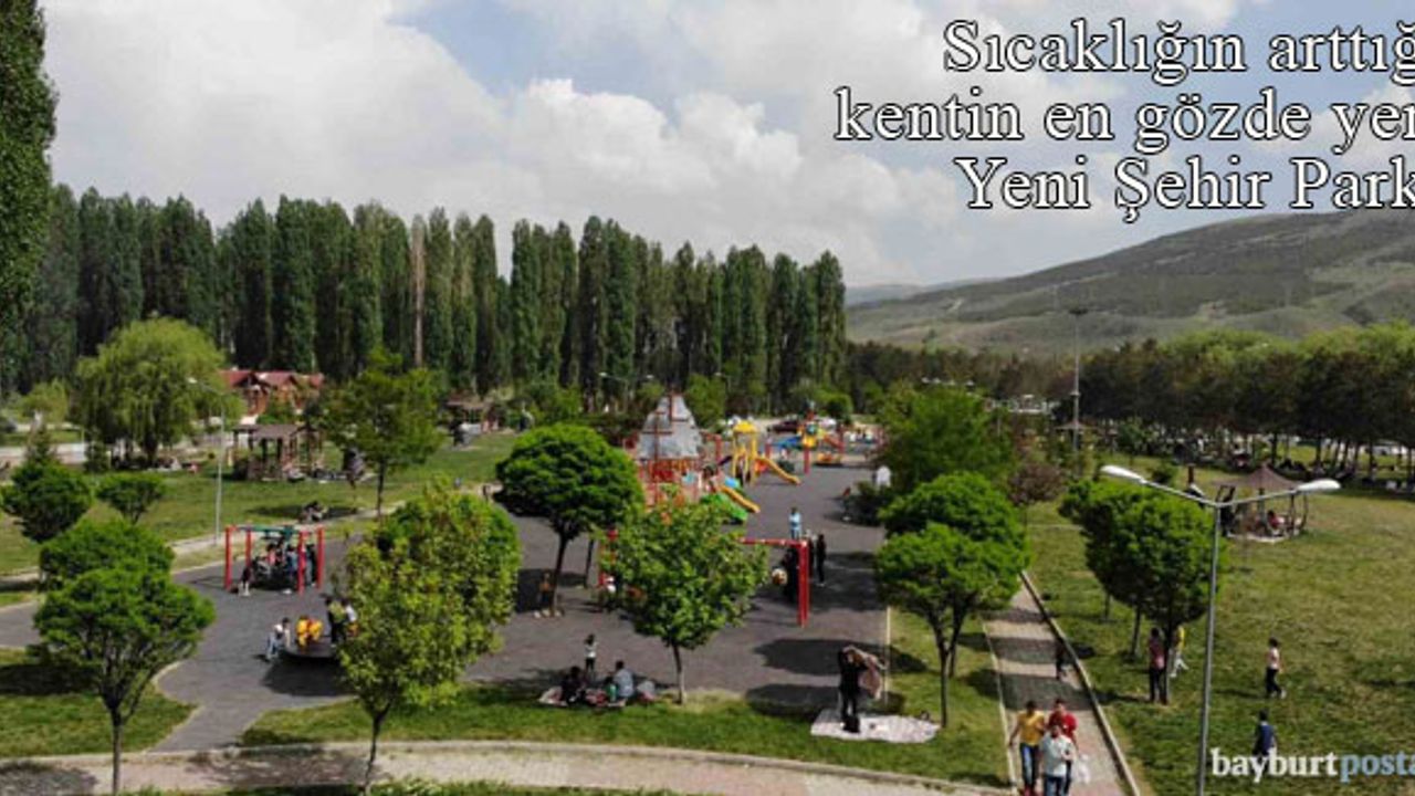 Sıcaklığın arttığı Bayburt'un en gözde yeri Yeni Şehir Parkı