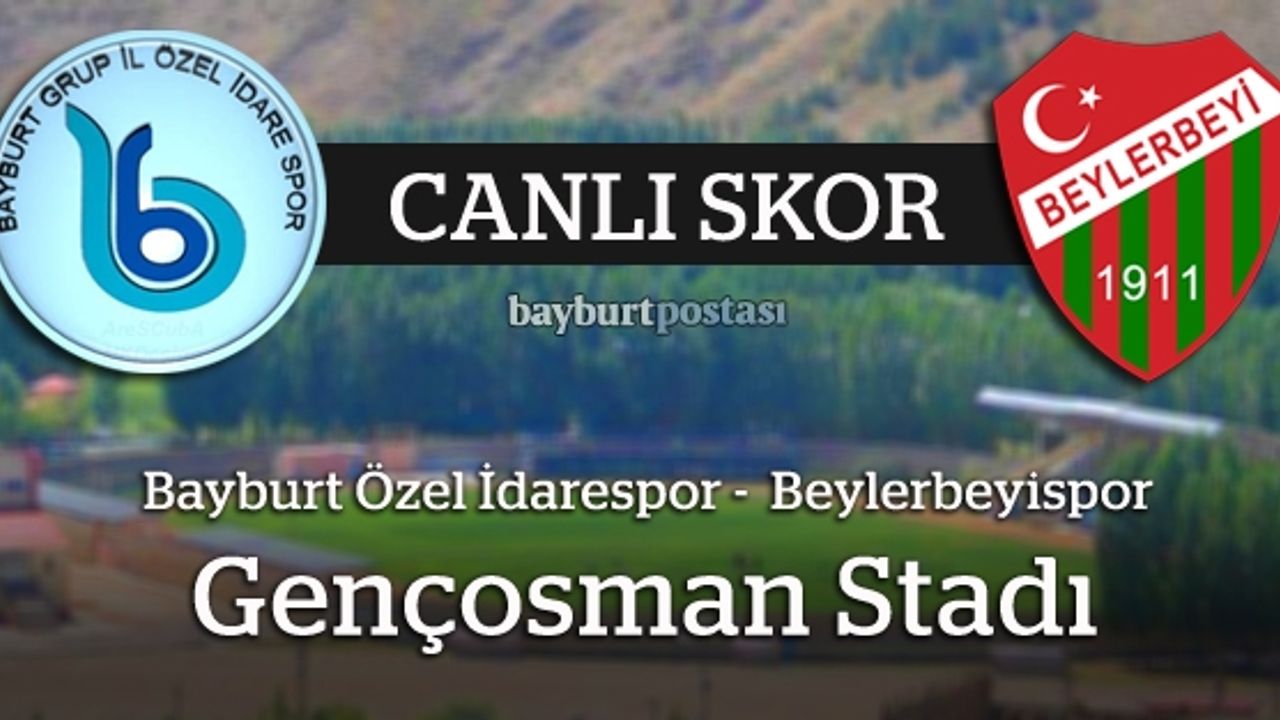 Bayburt Özel İdarespor - Beylerbeyispor (Canlı Skor)