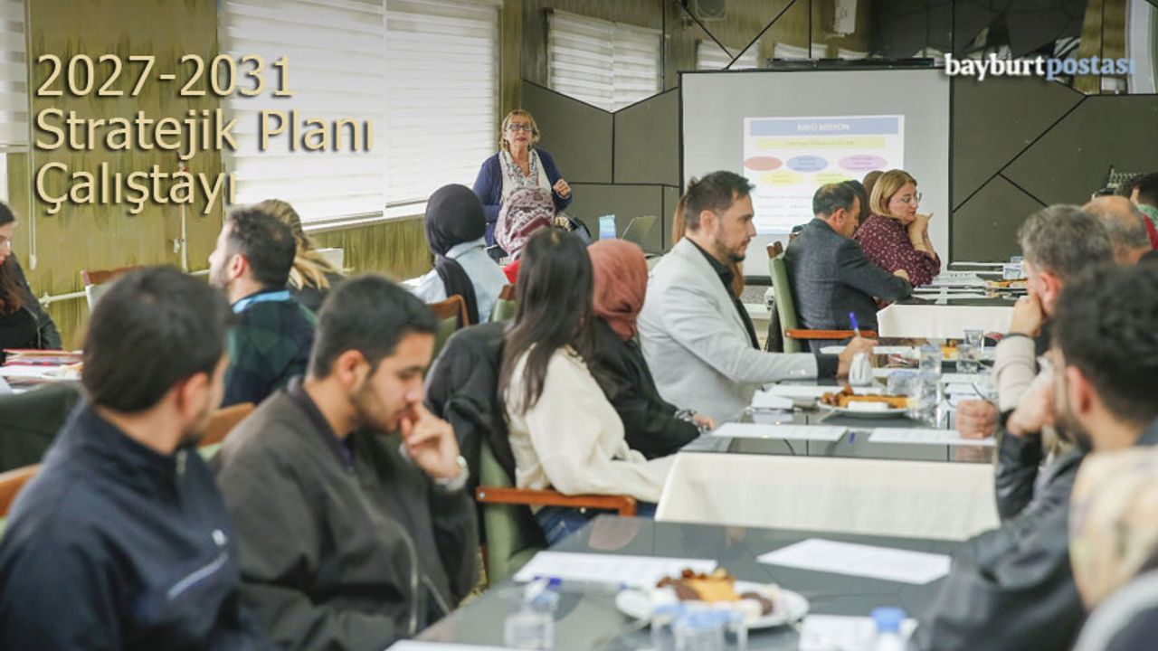 Bayburt Üniversitesi 2027–2031 Stratejik Planı Çalıştayı