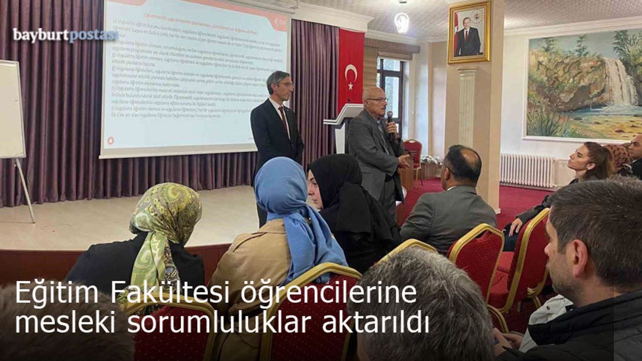 Bayburt'ta Eğitim Fakültesi Öğrencilerine Mesleki Sorumluluklar Aktarıldı