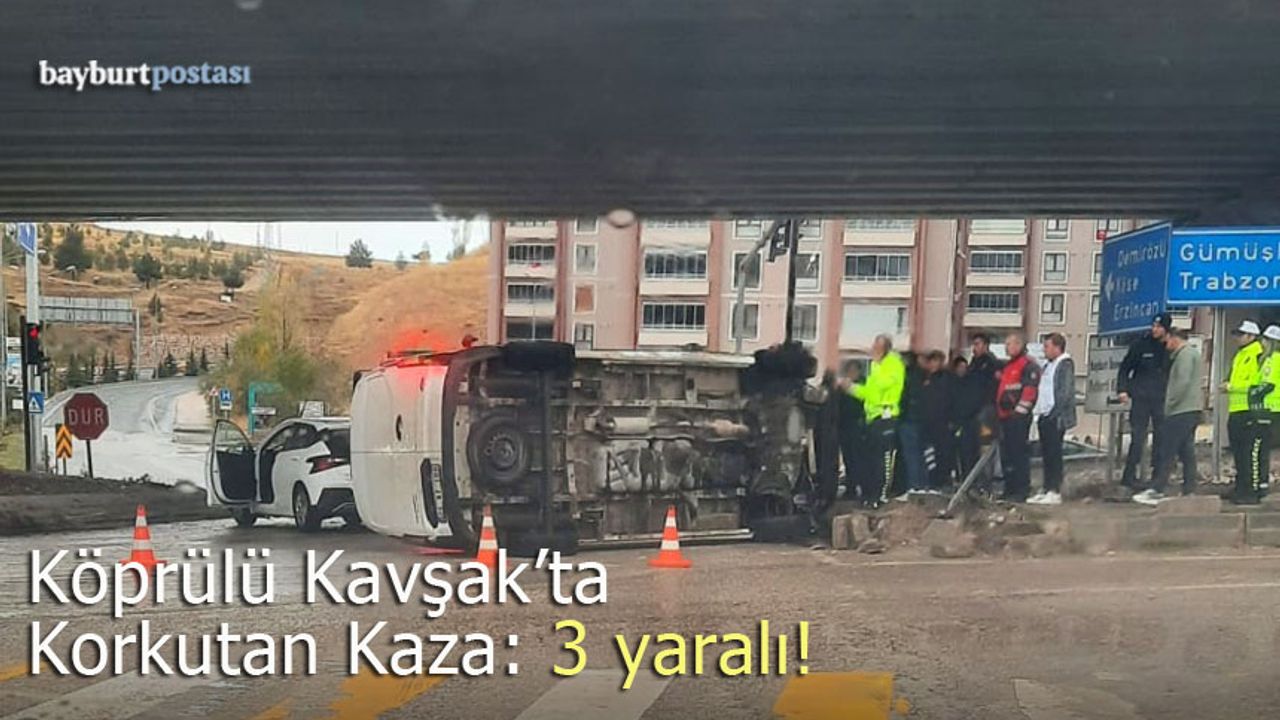 Bayburt Köprülü Kavşak'ta korkutan kaza: 3 yaralı!