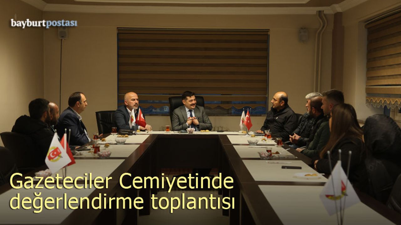 Bayburt Gazeteciler Cemiyeti'nde değerlendirme toplantısı