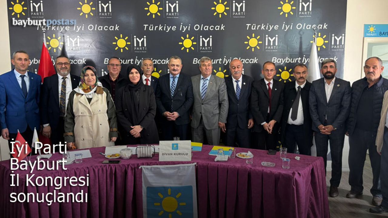 İyi Parti Bayburt İl Kongresi'nde Turgay Hancı Yeniden Başkan