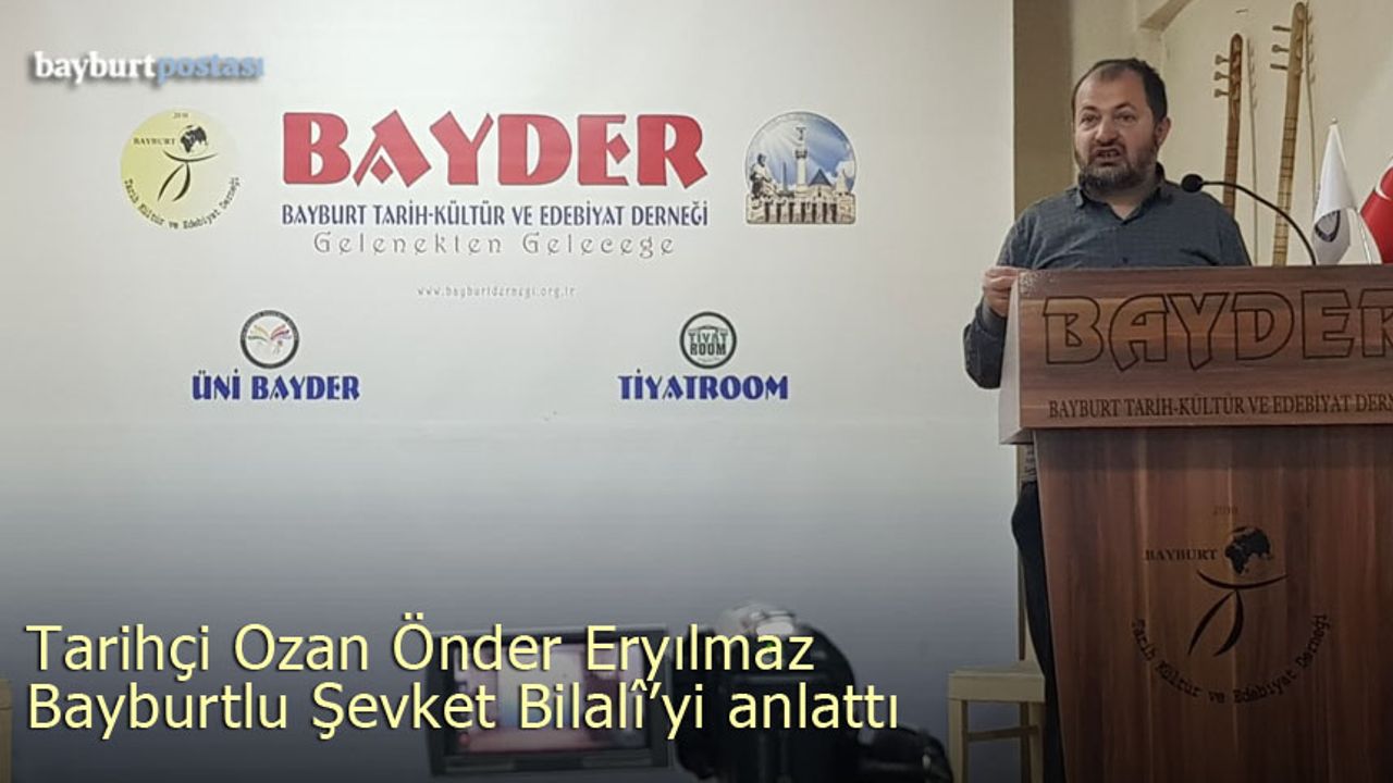 Tarihçi Ozan Önder Eryılmaz, Bayburtlu Şair Şevket Bilalî'yi Anlattı