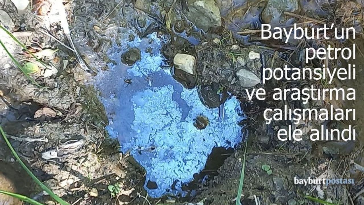 Bayburt'un petrol potansiyeli ve araştırma çalışmaları ele alındı
